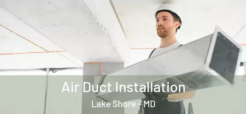  Air Duct Installation Lake Shore - MD