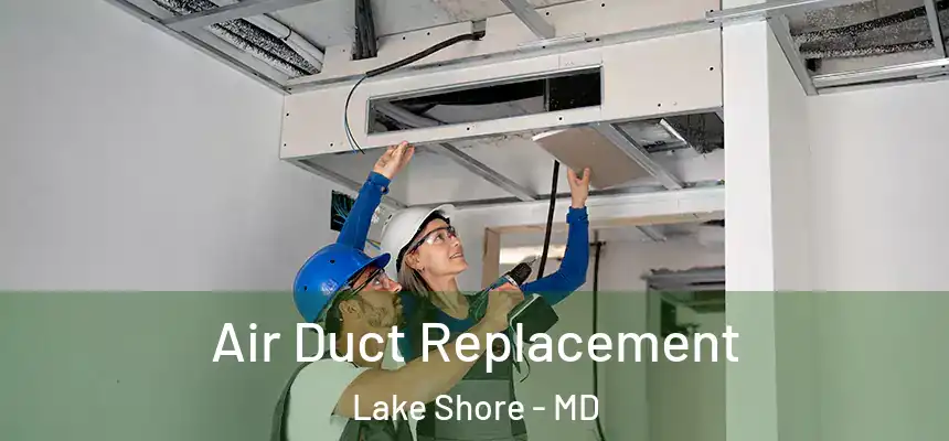 Air Duct Replacement Lake Shore - MD