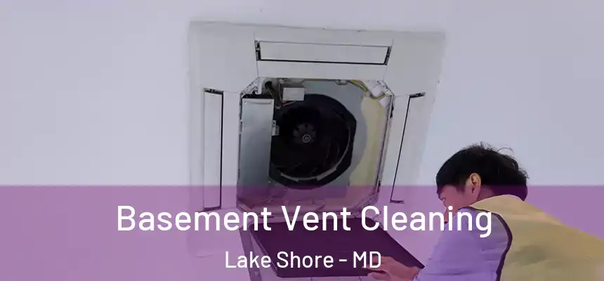Basement Vent Cleaning Lake Shore - MD
