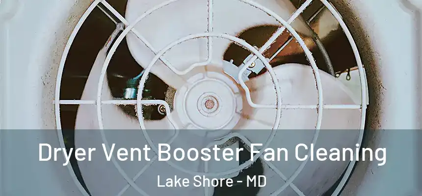 Dryer Vent Booster Fan Cleaning Lake Shore - MD