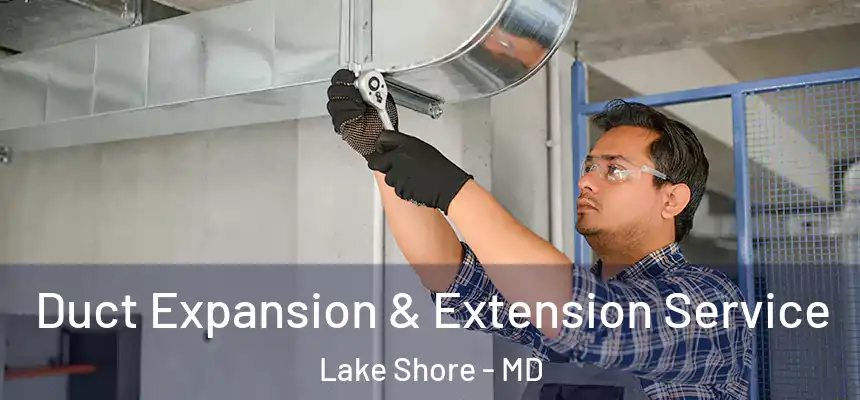  Duct Expansion & Extension Service Lake Shore - MD