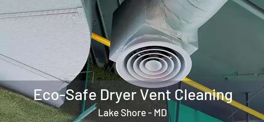  Eco-Safe Dryer Vent Cleaning Lake Shore - MD