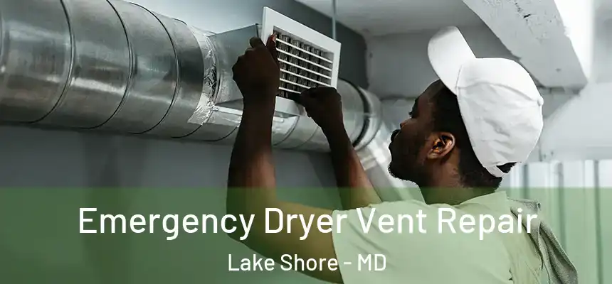  Emergency Dryer Vent Repair Lake Shore - MD