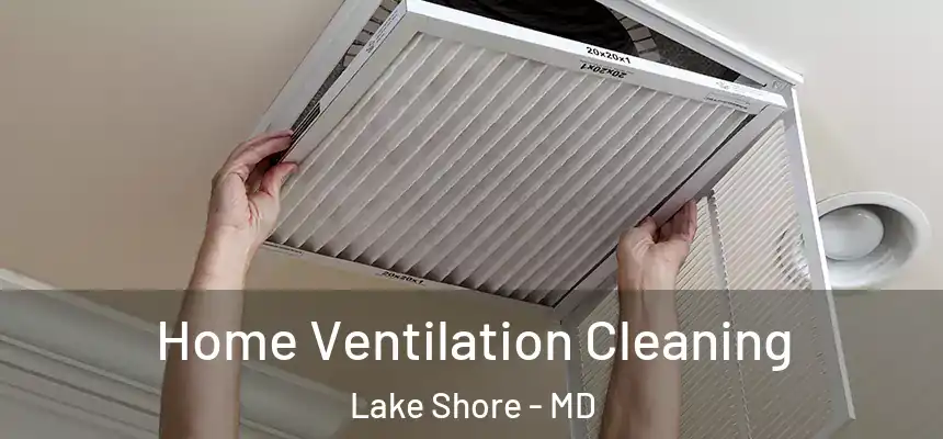  Home Ventilation Cleaning Lake Shore - MD