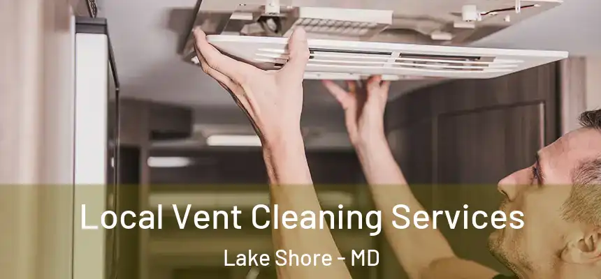 Local Vent Cleaning Services Lake Shore - MD