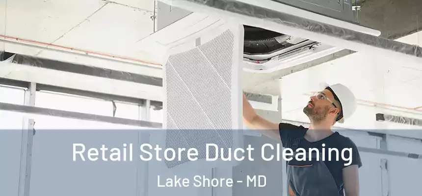 Retail Store Duct Cleaning Lake Shore - MD