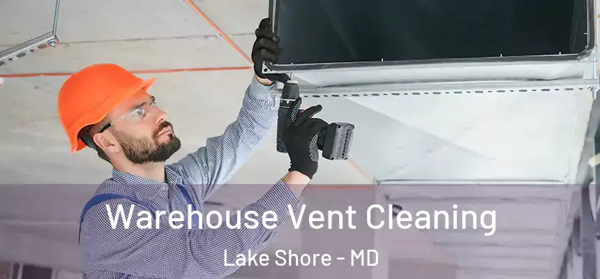 Warehouse Vent Cleaning Lake Shore - MD