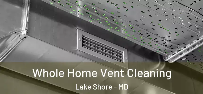  Whole Home Vent Cleaning Lake Shore - MD